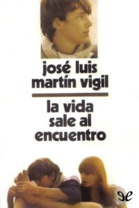 AL ENCUENTRO “La vida sale al encuentro” de José Luis Martín Vigil